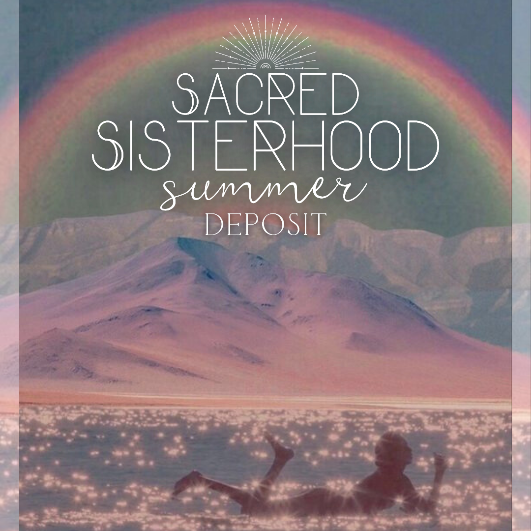 Sacred Sisterhood Summer Retreat - Deposit 2025