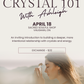 Crystal 101 | April 18 | 3-5PM