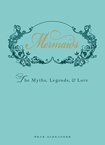 Mermaids: The Myth, Legends & Lore